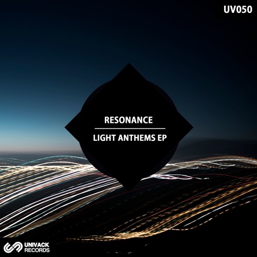 Resonance – Light Anthems EP (UV050 – Univack Records)