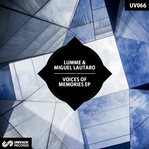 LUMME & Miguel Lautaro – Voices Of Memories EP [Univack – UV066]